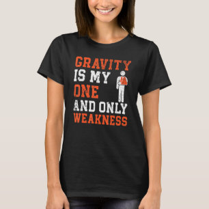 Gravity Is My One And Only Weakness Broken Hand In T-Shirt