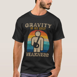 Gravity Is My Only Weakness Injury T-Shirt