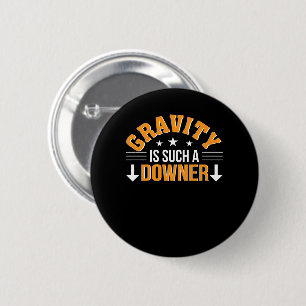 Gravity Is Such A Downer Physics Science 6 Cm Round Badge