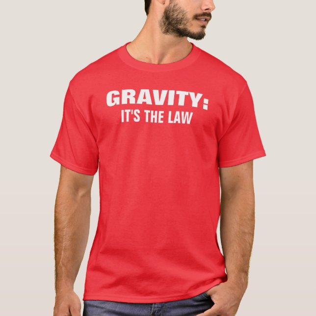 GRAVITY:, IT'S THE LAW T-Shirt (Front)