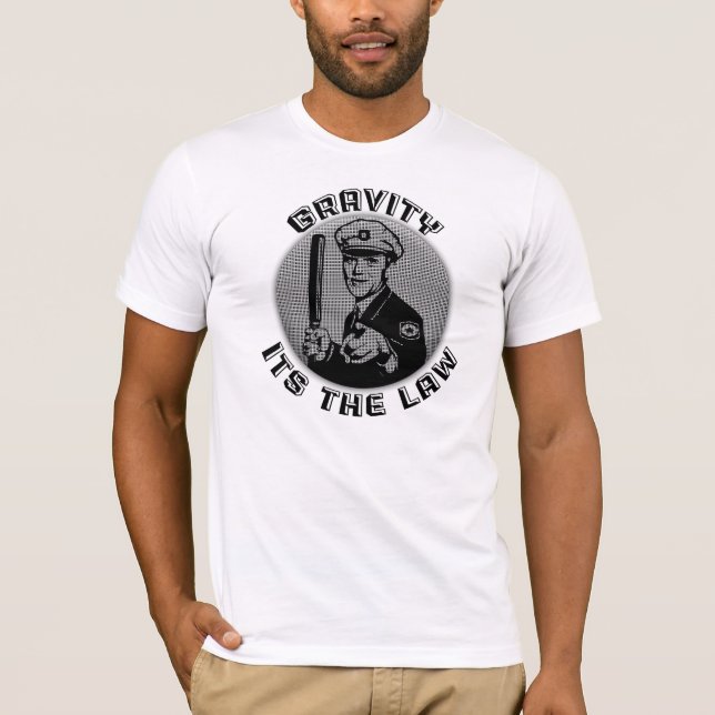 Gravity Its The Law T-Shirt (Front)