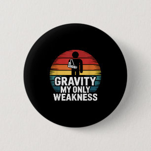Gravity My Only Weakness Funny Broken Arm Recovery 6 Cm Round Badge
