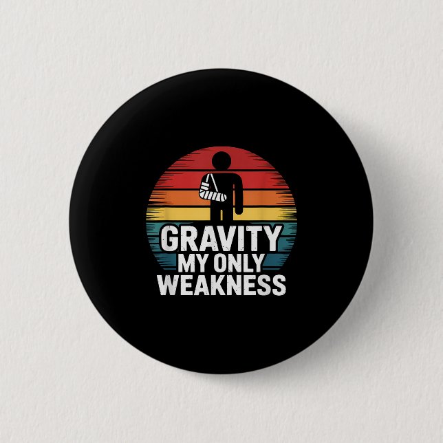 Gravity My Only Weakness Funny Broken Arm Recovery 6 Cm Round Badge (Front)