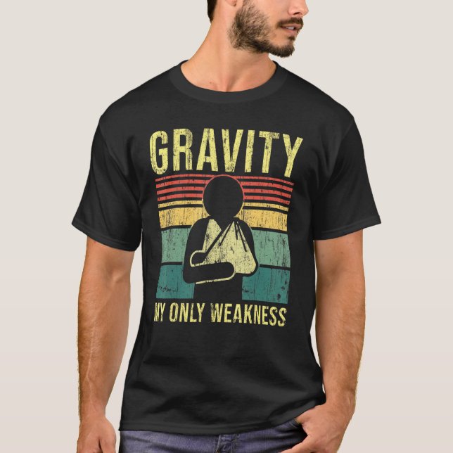 Gravity My Only Weakness Hand Injury Broken Arm T-Shirt (Front)