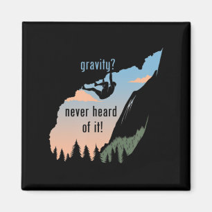 Gravity Never Heard Of It Fun Rock Climbing Magnet