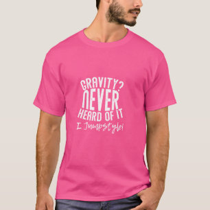 Gravity Never Heard Of It I Jumpstyle T-Shirt