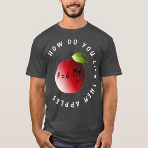 Gravity Physics Newtons Law Like Them Apples T-Shirt