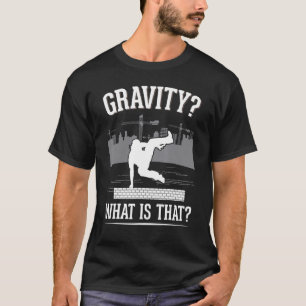 Gravity What is that Parkour Runner Free Runner Pa T-Shirt