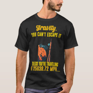 Gravity. You Can't Escape It Funny Sassy Sarcasti T-Shirt