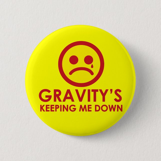 Gravity's Keeping Me Down! 6 Cm Round Badge (Front)