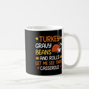 Gravy Beans And Rolls Let Me Cute Turkey Thanksgiv Coffee Mug