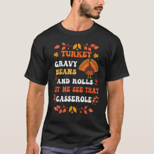 Gravy Beans And Rolls Let Me Cute Turkey Thanksgiv T-Shirt
