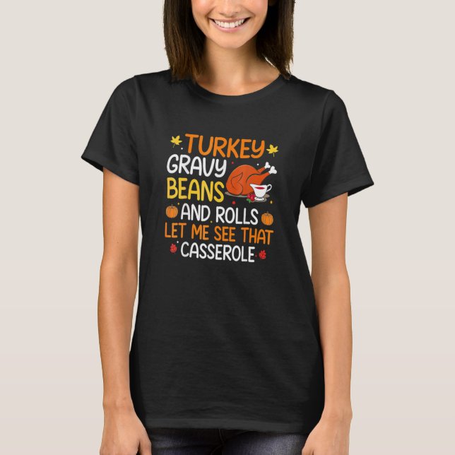 Gravy Beans And Rolls Let Me Cute Turkey Thanksgiv T-Shirt (Front)