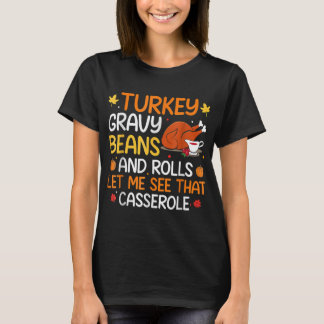 Gravy Beans And Rolls Let Me Cute Turkey Thanksgiv T-Shirt