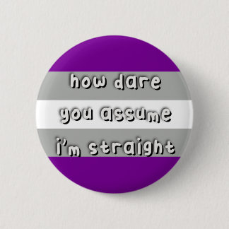 Graysexual Pride - “How Dare You Assume” - LGBT 6 Cm Round Badge