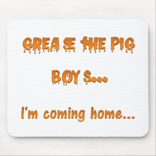 Grease the pig boys I'm coming home Mouse Mat