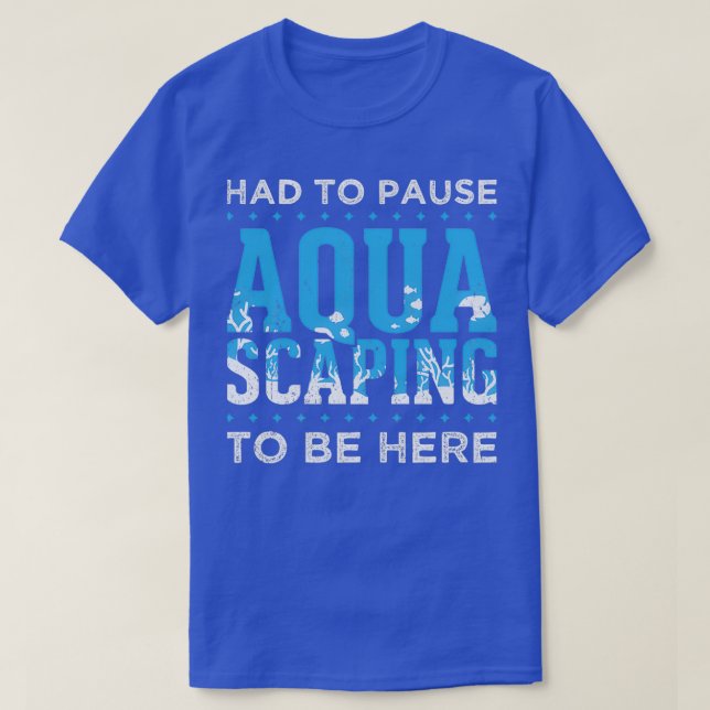 Great Aquascape Design Quote Talk ABout Aquascapin T-Shirt (Design Front)