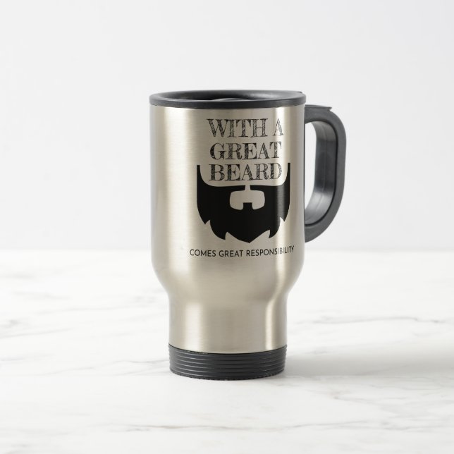 Great Beard Comes Great Responsibility Bearded Travel Mug (Front Right)