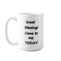 Great Blessings Come to me Today coffee mug