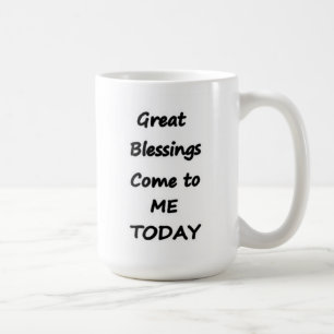 Great Blessings Come to me Today coffee mug