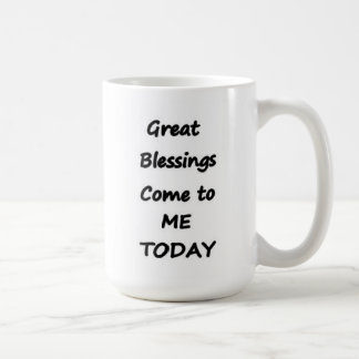 Great Blessings Come to me Today coffee mug