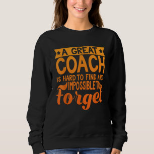 Great Coach Is Hard To Find & Impossible To Forget Sweatshirt