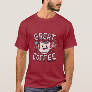 Great Coffee T-Shirt