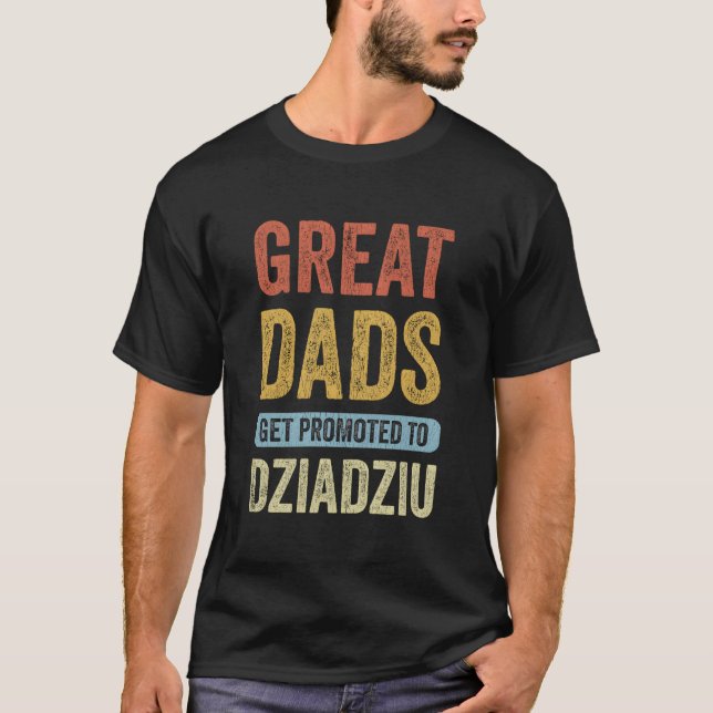 Great Dads Get Promoted To Dziadziu Polish Grandpa T-Shirt (Front)
