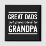 Great Dads Get Promoted To Grandpa Magnet<br><div class="desc">Because only a great dad can father a son that fathers his own son.</div>