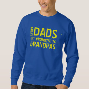 GREAT DADS GET PROMOTED TO GRANDPAS SWEATSHIRT