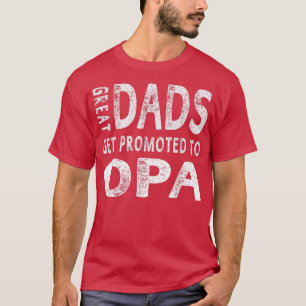 Great Dads Get Promoted To Opa Grandpa Men Gifts T-Shirt