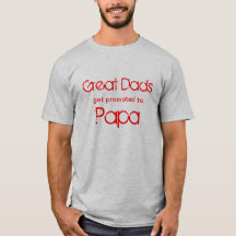 Great Dads Get Promoted To Papa T-shirt