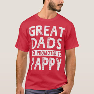 Great Dads Get Promoted To Pappy Grandpa Gift Men T-Shirt