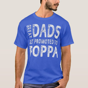 Great Dads Get Promoted To Poppa Grandpa Men Gift T-Shirt