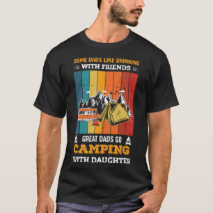 Great Dads Go Camping With Daughter Fatheru2019s D T-Shirt