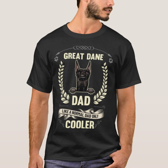 Great Dane Dad Like A Normal Dad Only Cooler  Dog  T-Shirt (Front)