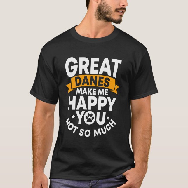 Great Dane Gentle Dog Makes Me Happy German Mastif T-Shirt (Front)