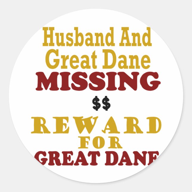 Great Dane & Husband Missing Reward For Great Dane Classic Round Sticker (Front)