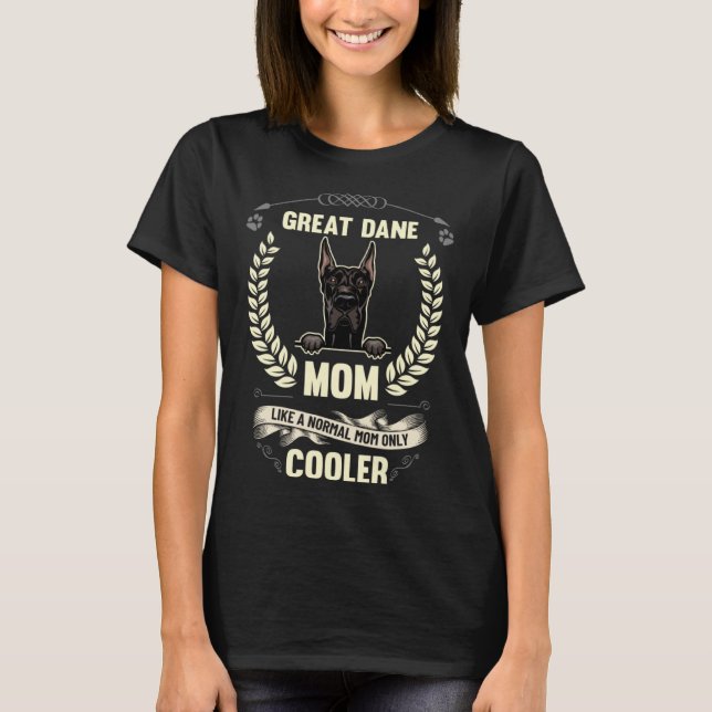 Great Dane Mom Like A Normal Mom Only Cooler  Dog  T-Shirt (Front)