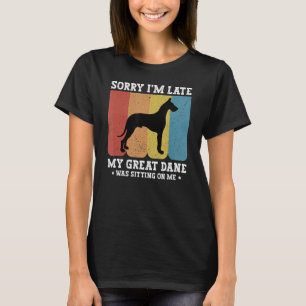 Great Dane - Sorry I'm Late My Great Dane Was Sitt T-Shirt