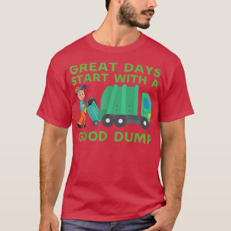 Great Days Start With a Good Dump Garbage Truck Dr T-Shirt