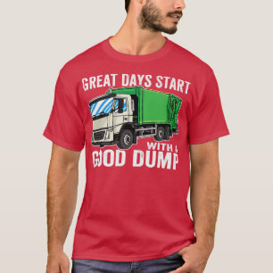 Great Days start with a good dump Garbage Truck T-Shirt