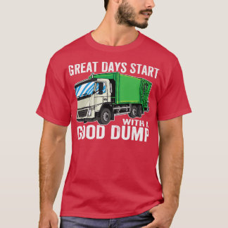 Great Days start with a good dump Garbage Truck  T-Shirt