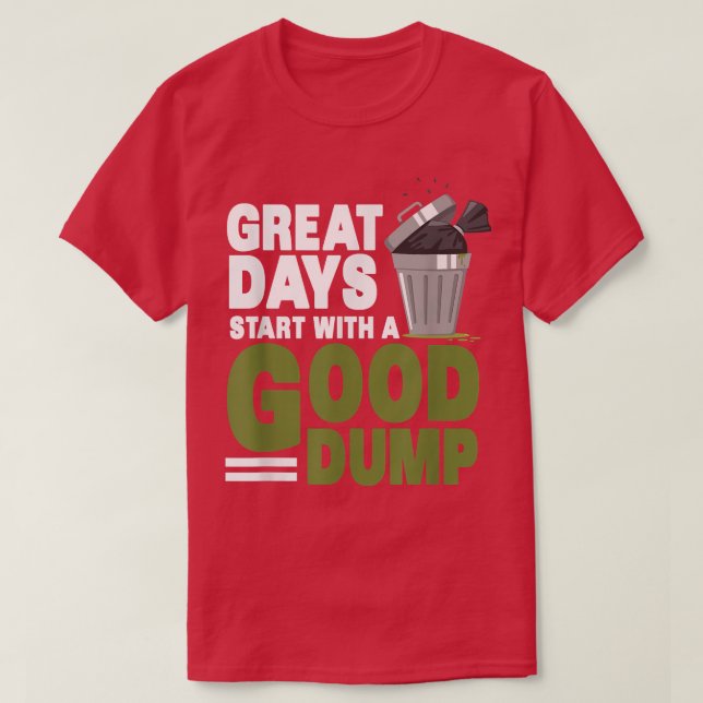 Great Days Start With Good Dump - Garbage Man Garb T-Shirt (Design Front)