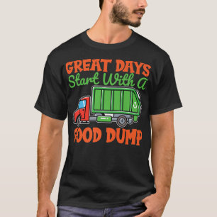 Great Days Start With Good Dump Garbage Truck Dump T-Shirt