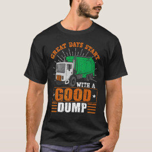 Great Days Start With Good Dump  Garbage Truck T-Shirt
