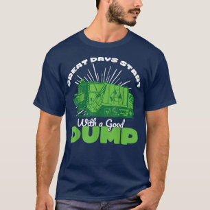 Great Days Start With Good Dump Garbage Truck Tras T-Shirt