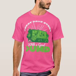 Great Days Start With Good Dump Garbage Truck Tras T-Shirt