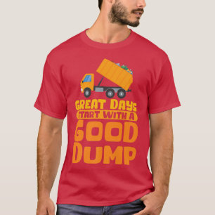 Great Days Start With Good Dump Garbage Truck Tras T-Shirt