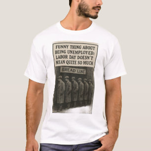 Great Depression Labour Day  T-Shirt